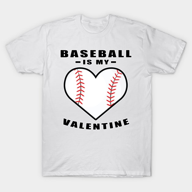 DesignWood Sport Baseball Is My Valentine Funny Quote T Shirt